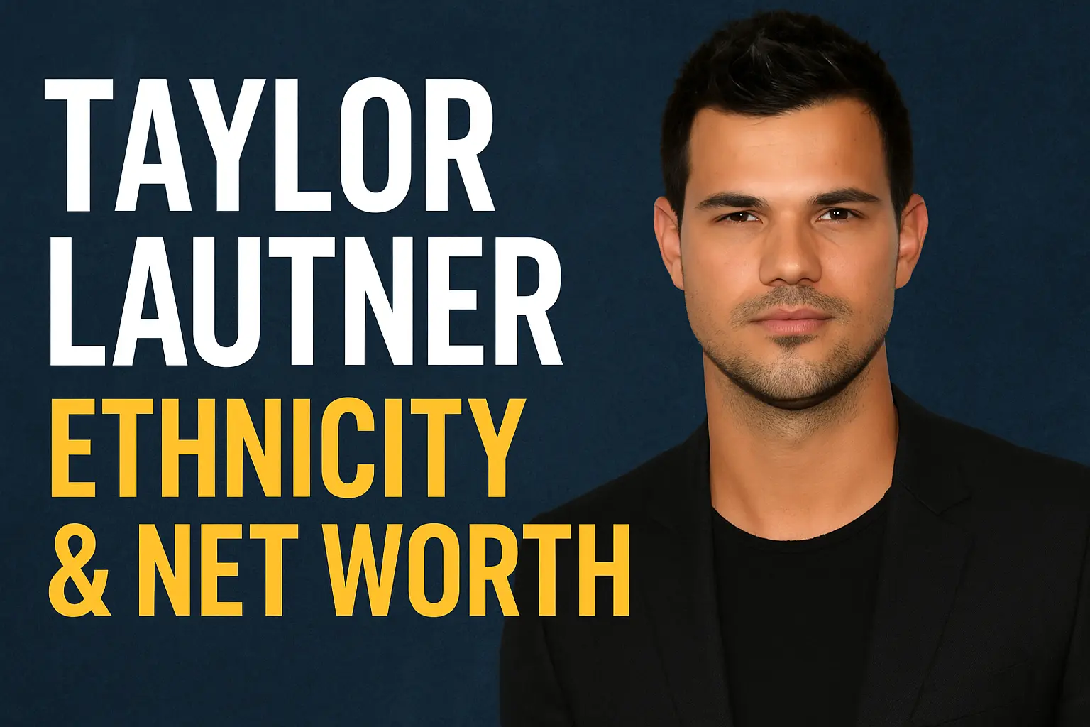 taylor lautner ethnicity, taylor lautner net worth,